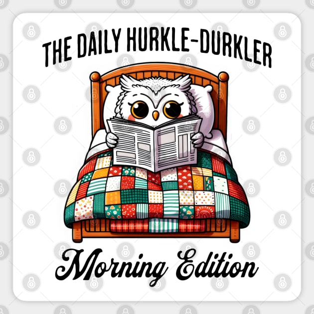 Cute owl in bed reads The Daily Hurkler, Morning Edition. Scottish slang for staying in bed Magnet by Luxinda